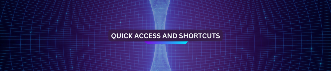 Quick Access and Shortcuts