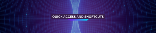 Quick Access and Shortcuts