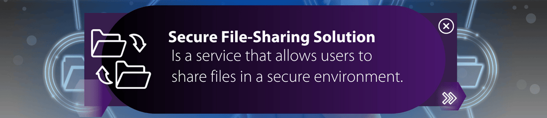 Use A Secure File-Sharing Solution To Encrypt Data